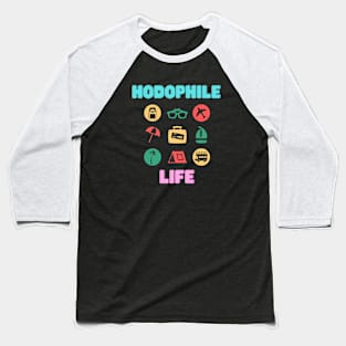 Hodophile Life Baseball T-Shirt